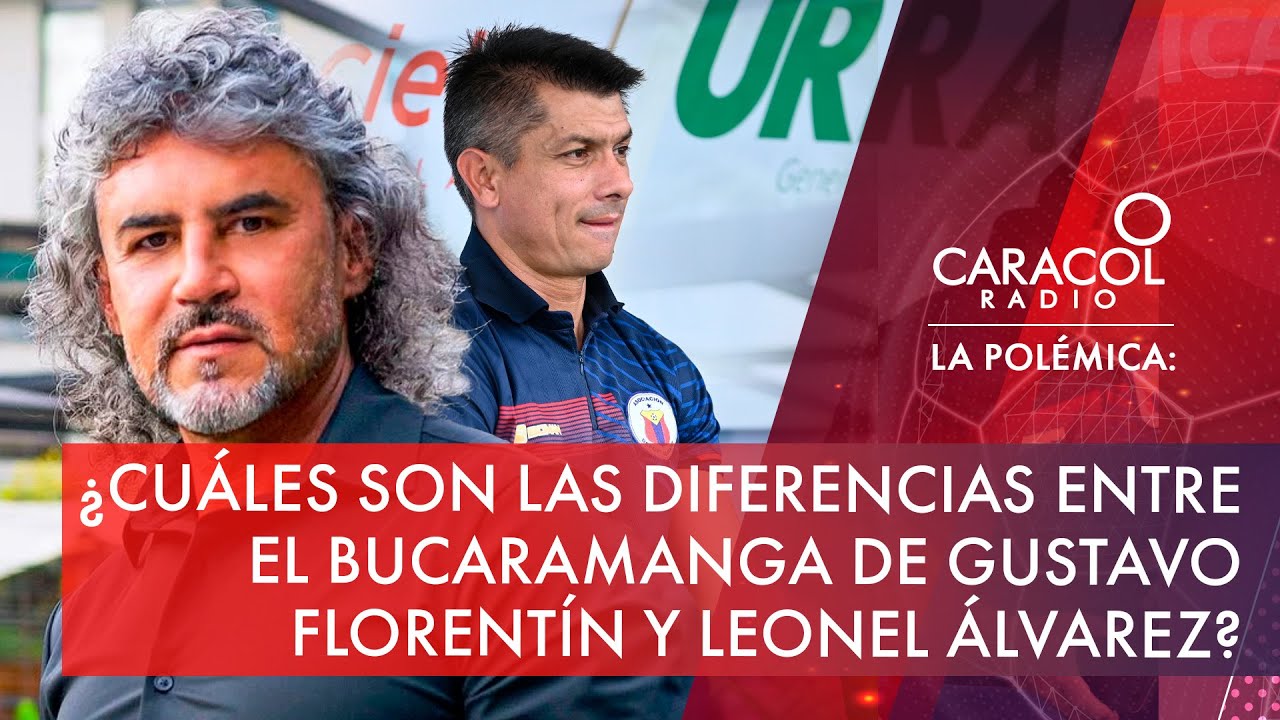 ¿Cuáles son las diferencias entre Bucaramanga de Gustavo Florentín y Leonel Álvarez? | La Polémica