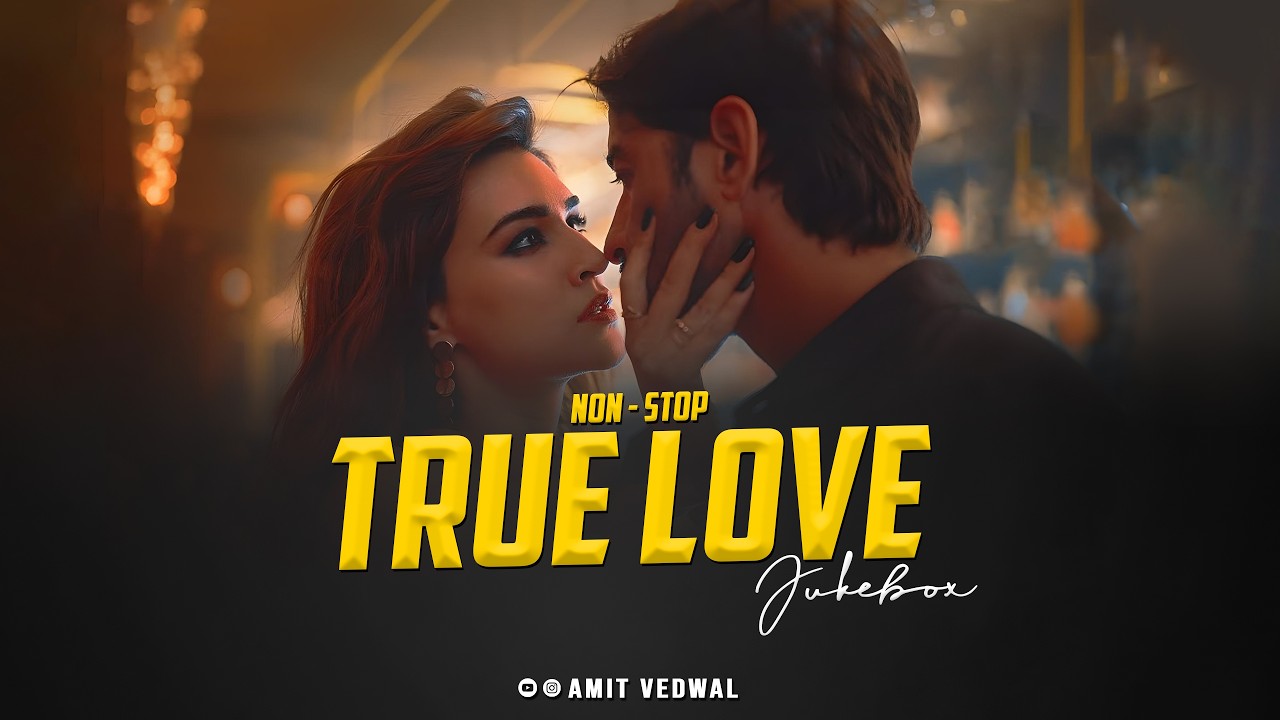 Non-Stop Jukebox | True Love Mashup 2026 | Romantic Love Songs Jukebox | Hindi Songs | Amit Vedwal
