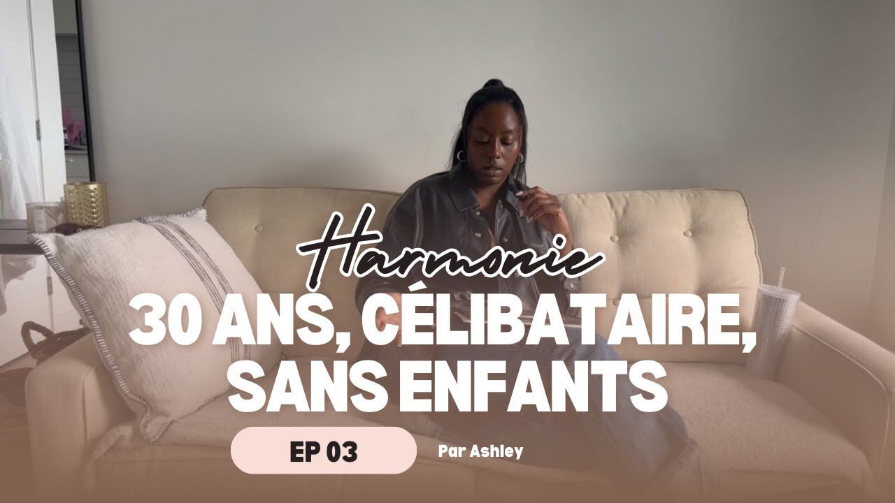 30 ans, célibataire, sans enfants | émotions, frustration, comparaisons | Harmonie EP 03