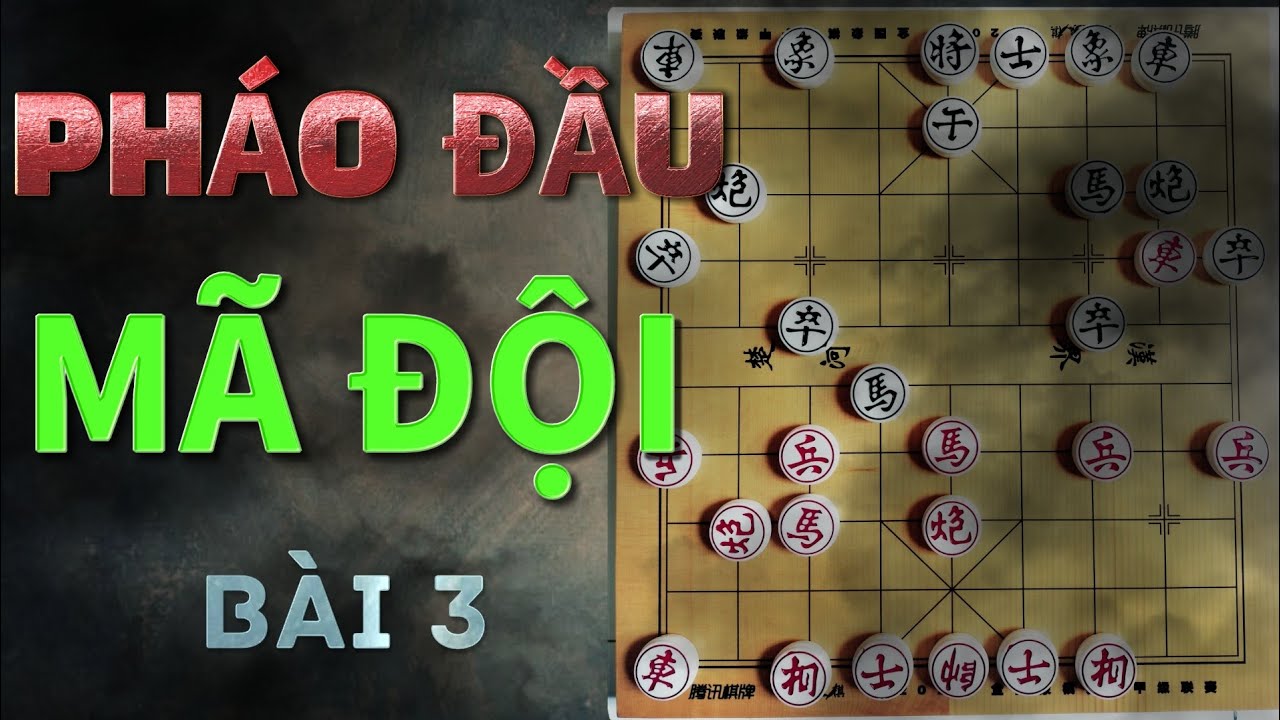 Bài 3 : Cách sử dụng Pháo Đầu Mã Đội - 15 bải giảng cờ tướng Mr Bill