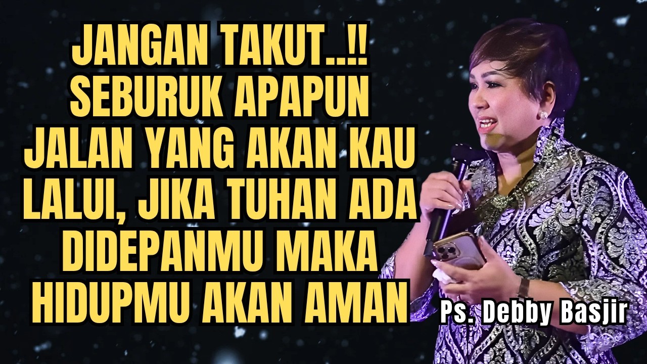 JANGAN TAKUT SEBURUK APAPUN JALAN DIDEPAN - PS DEBBY BASJIR - EVANGELIUM