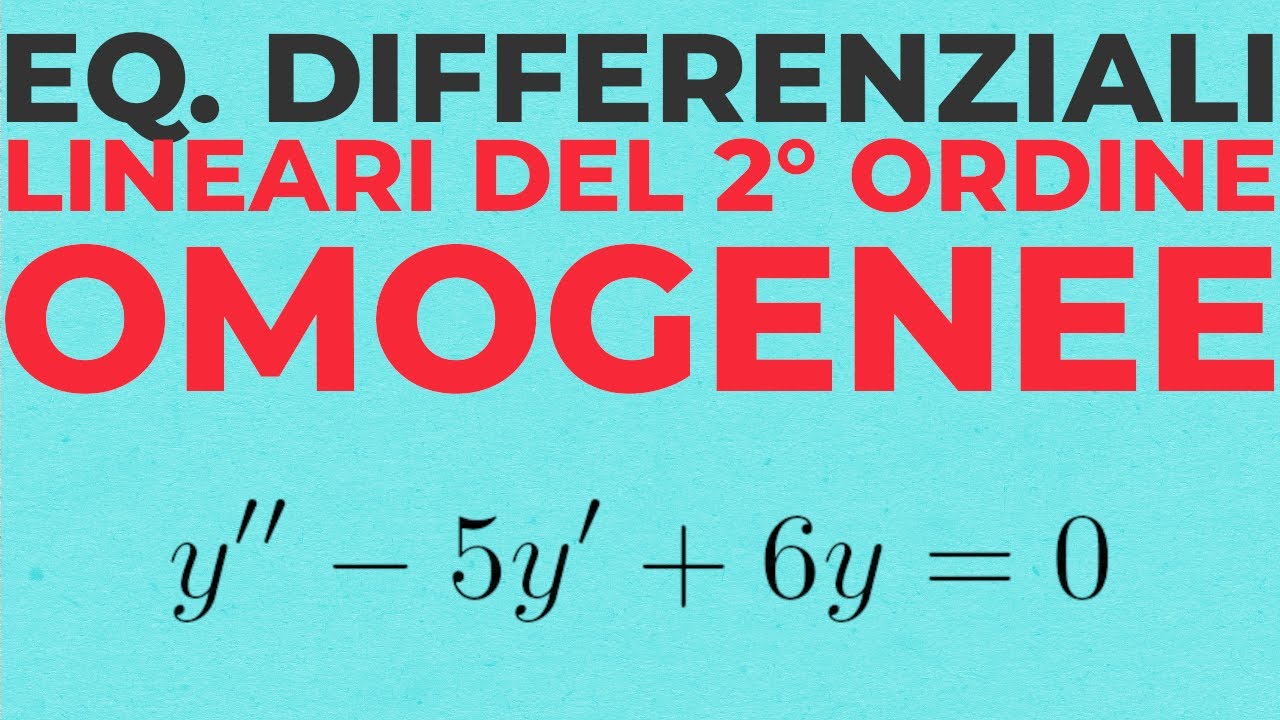 Equazioni Differenziali del Secondo Ordine | Equazioni Lineari Omogenee