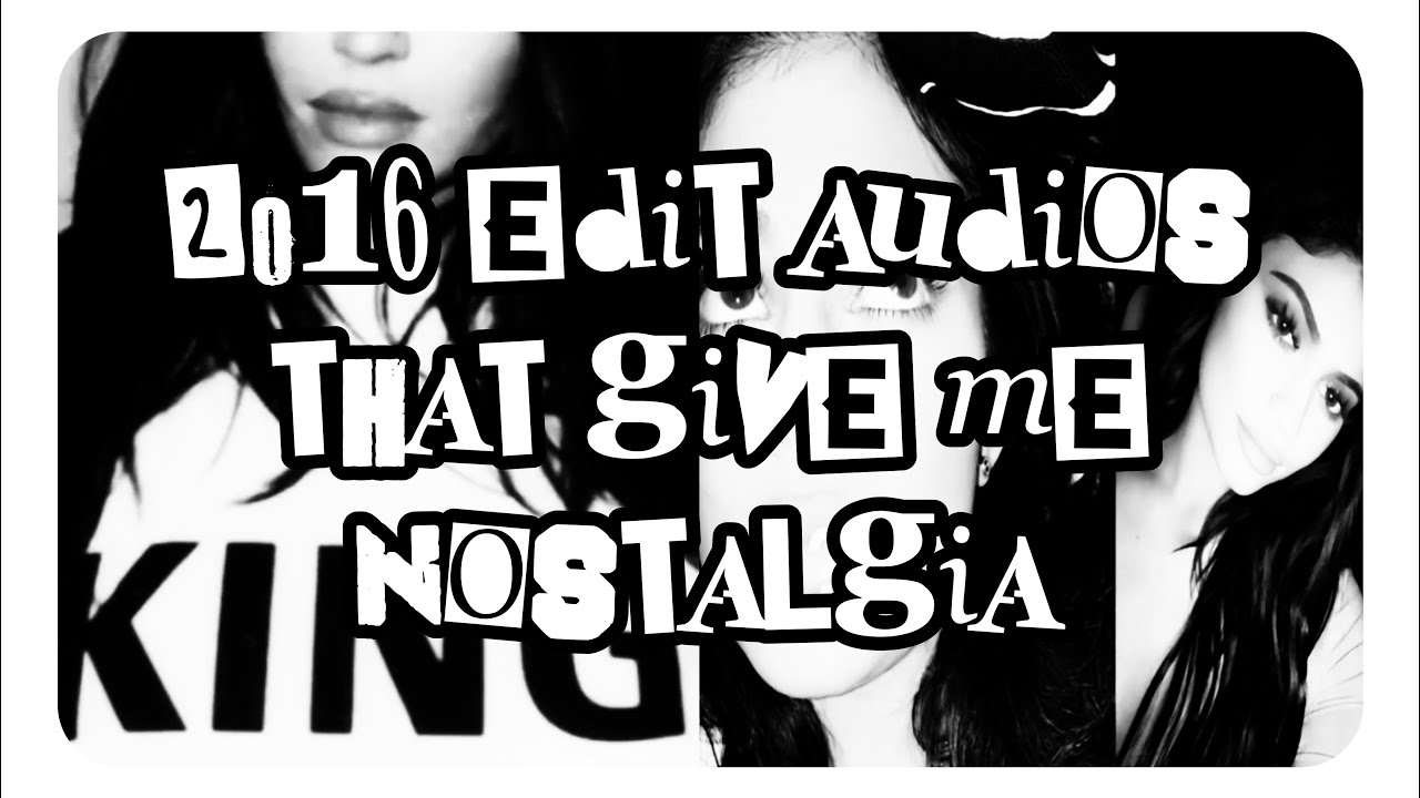 2016 edit audios that give me nostalgia || Timestamps ★