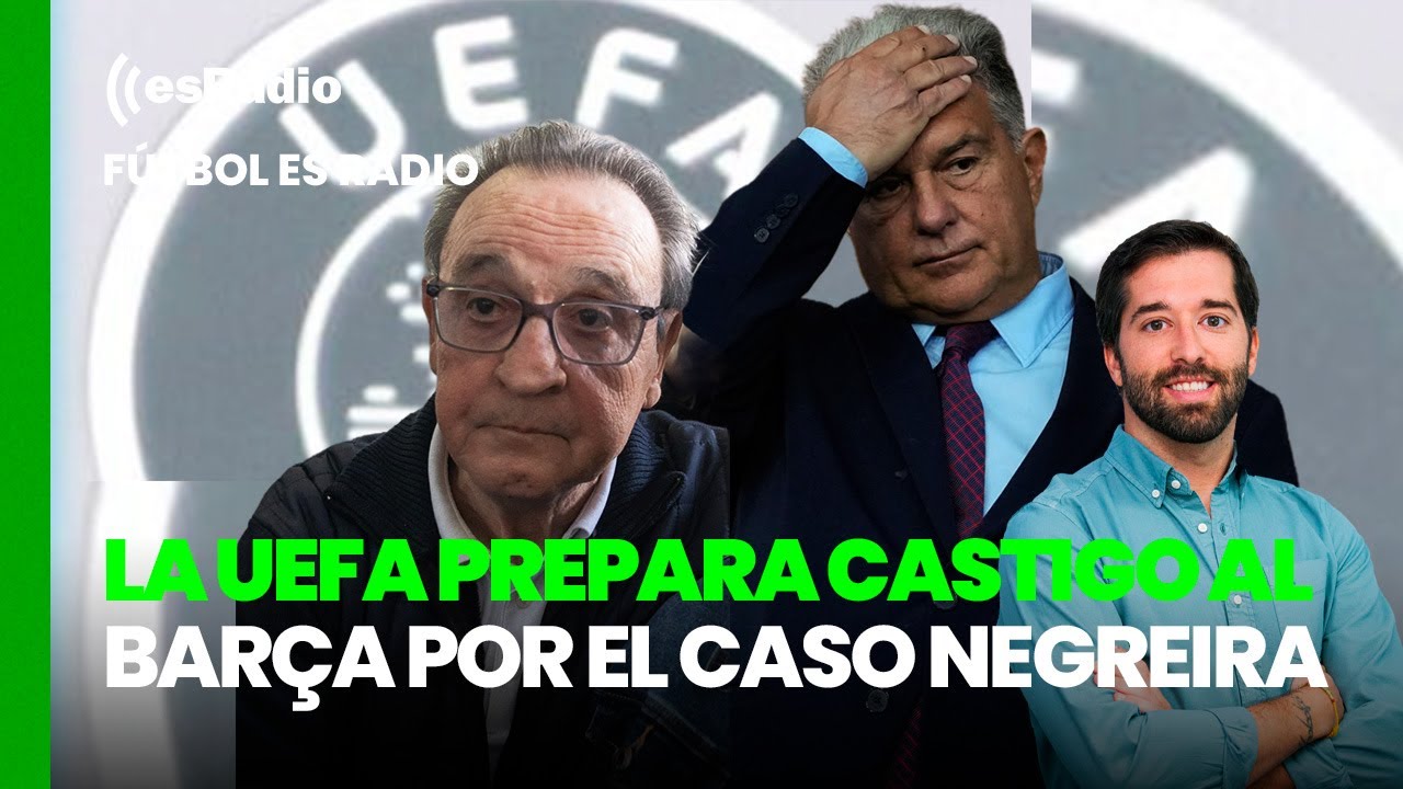 Fútbol esRadio: La UEFA prepara un castigo inminente al Barcelona por el caso Negreira