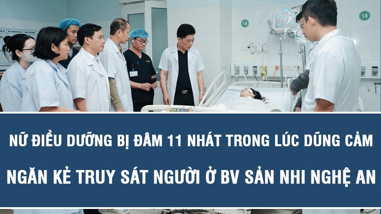 Nữ điều dưỡng bị đâm 11 nhát trong lúc dũng cảm ngăn kẻ truy sát người ở BV Sản Nhi Nghệ An