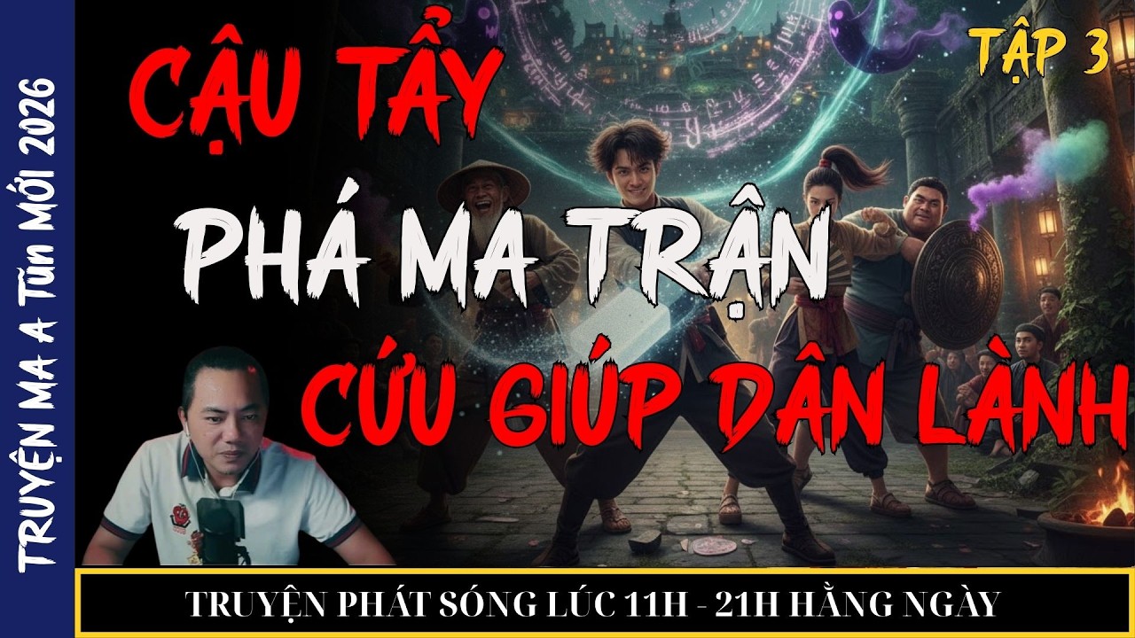 TRUYỆN MA QUÀNG A TŨN 2026 : CẬU TẨY PHÁ MA TRẬN CỨU GIÚP DÂN LÀNH (tập 3) HẾT | TRUYỆN MA ĐÊM KHUYA
