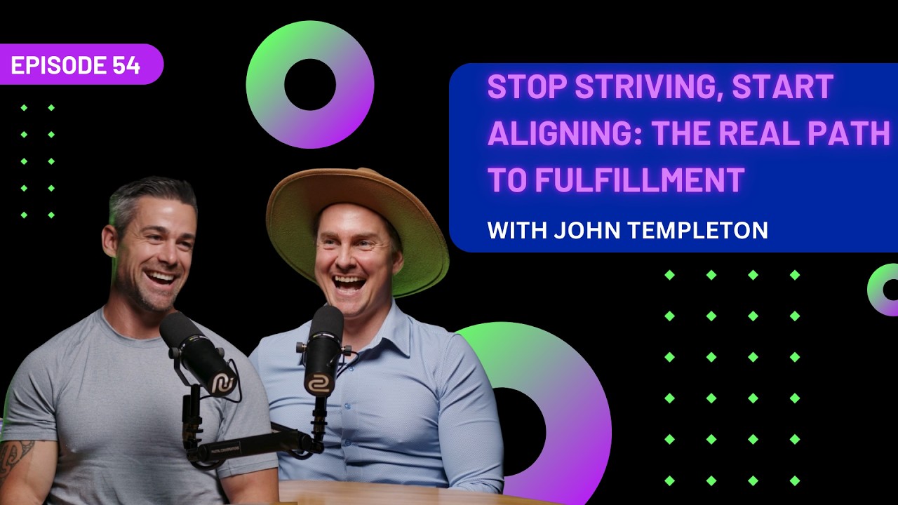 EP 54 - Stop Striving, Start Aligning: The Real Path to Fulfillment with John Templeton