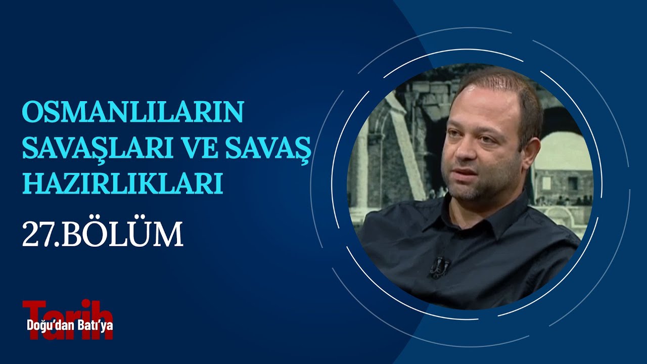 Osmanlıların Savaşları, Kuşatmaları ve Savaş Hazırlıkları | Doğu'dan Batı'ya Tarih (27. Bölüm)