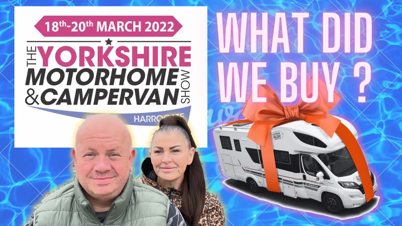 Yorkshire Motorhome and Campervan Show 2022 WHAT DID WE BUY?