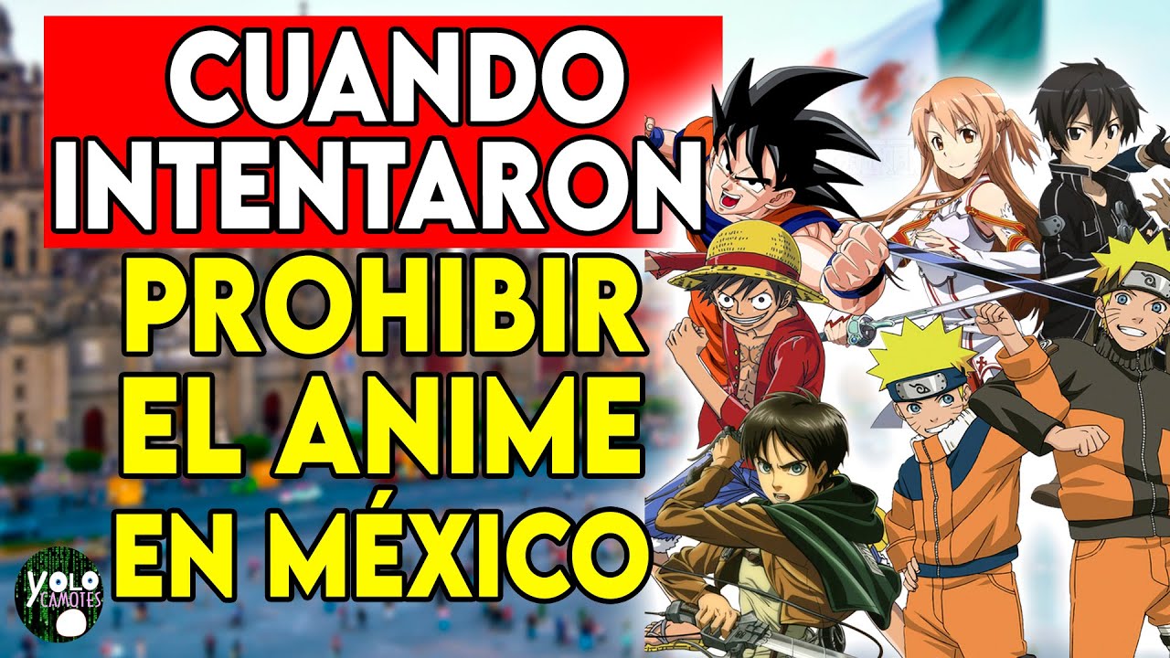 CUANDO INTENTARON PROHIBIR EL ANIME EN MÉXICO