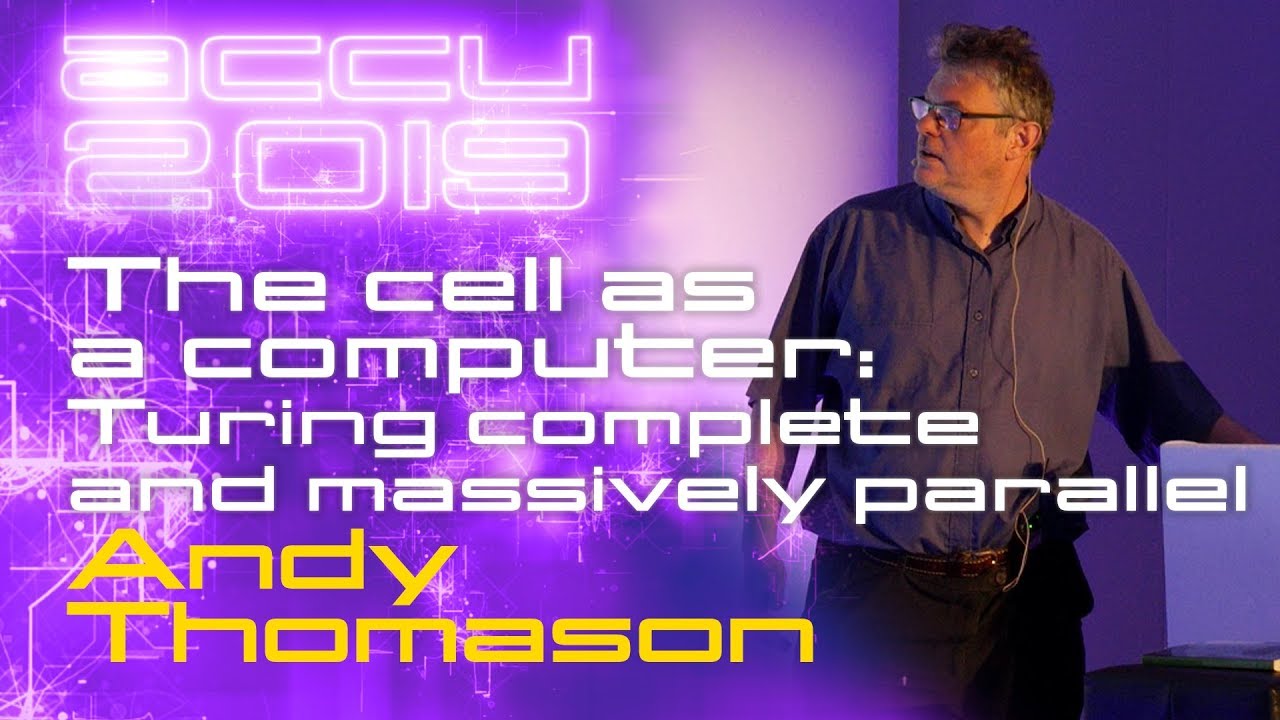 The cell as a computer: Turing complete and massively parallel - Andy Thomason [ACCU 2019]