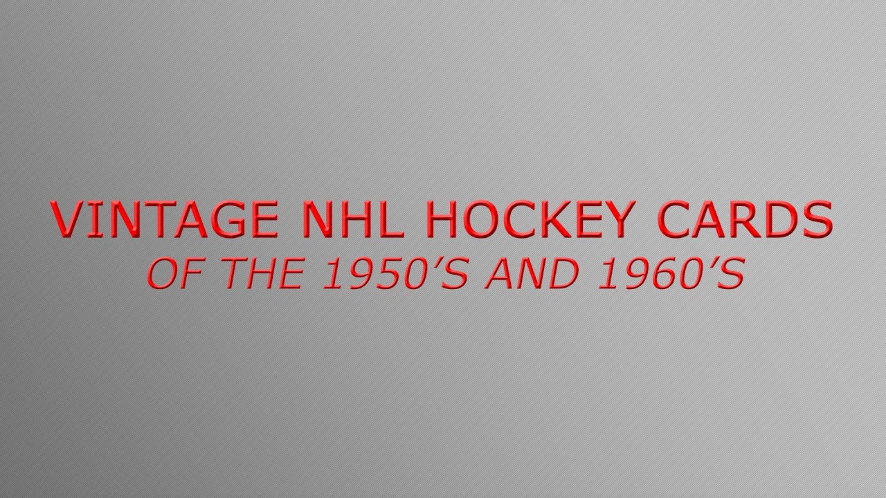 Vintage NHL Hockey Cards of the 1950's and 1960's