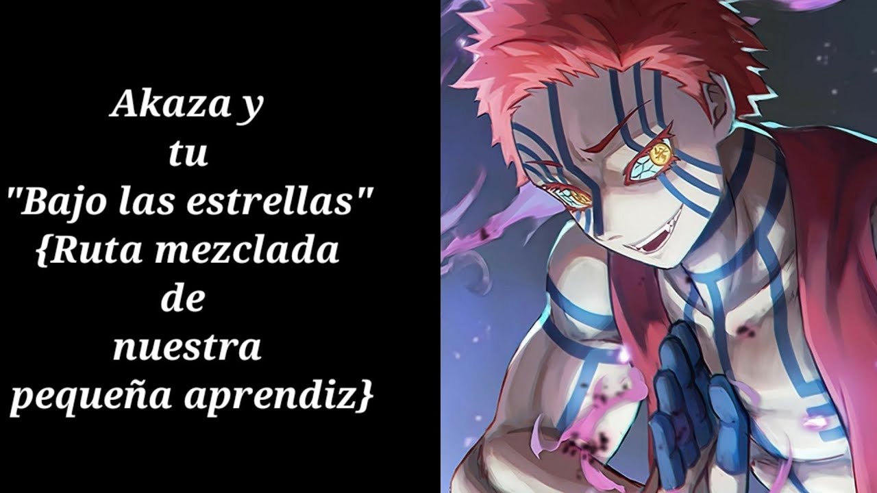 Akaza y tu parte 3{Ruta mezclada de nuestra pequeña aprendiz}