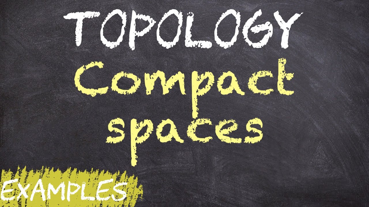 Compact spaces - Definition and Examples | Topology