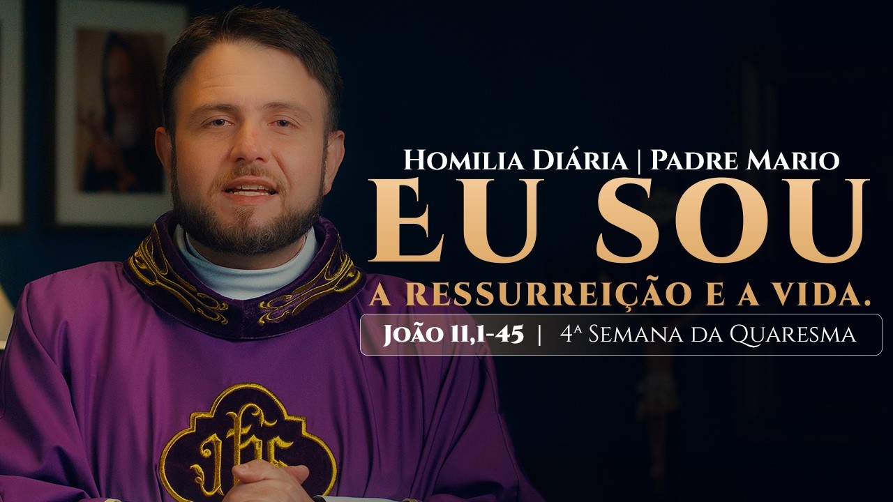 Homilia Di&aacute;ria | Domingo - 5&ordm; Domingo da Quaresma (Jo 11,1-45 )