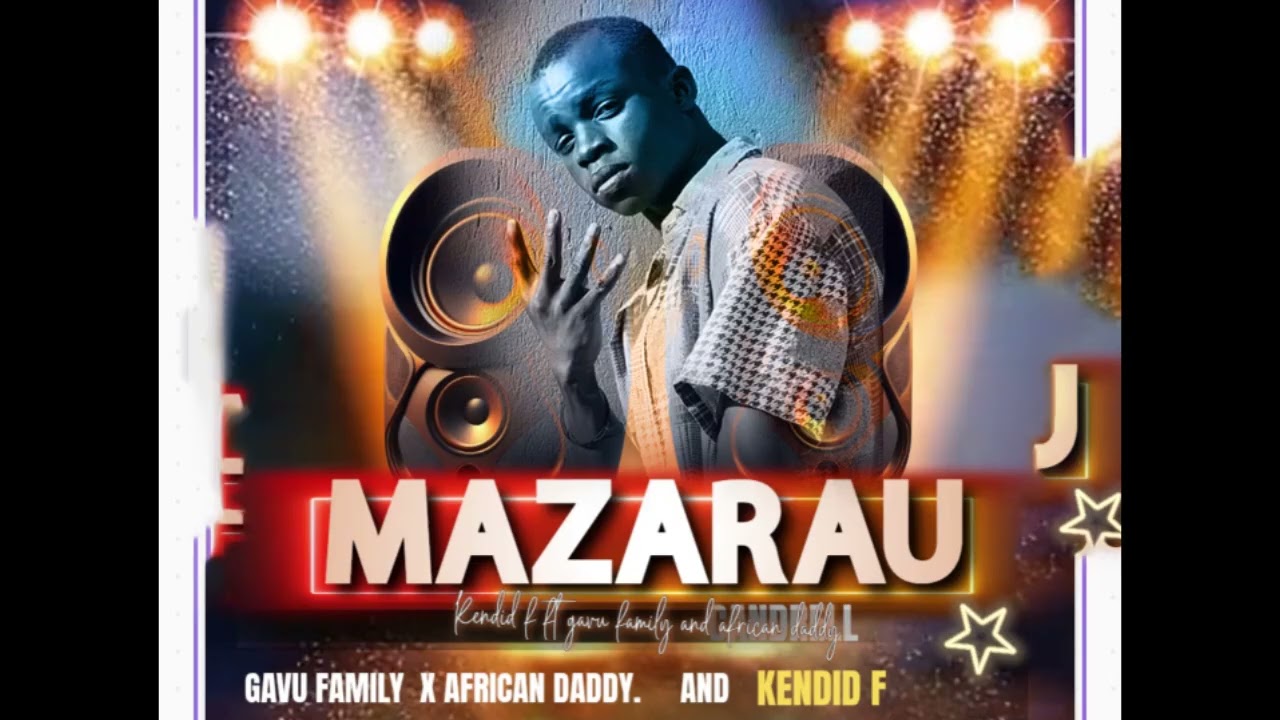 Mazarau  Gavu Family and african daddy  ft Kendid Femmas128k mp3