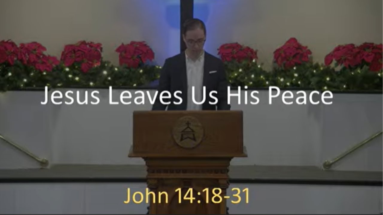 11.30.2025 Sermon: Jesus Leaves Us His Peace (John 14:18-31)