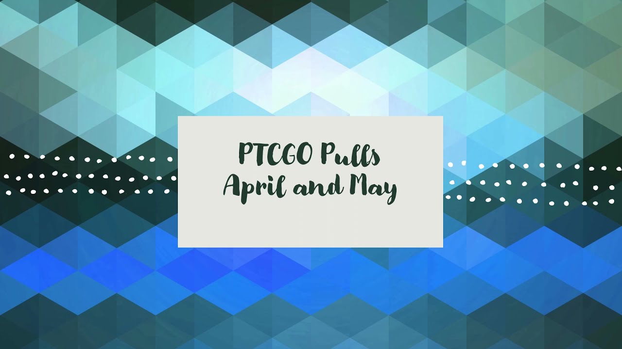 PTCGO Pulls for April and May of 2021