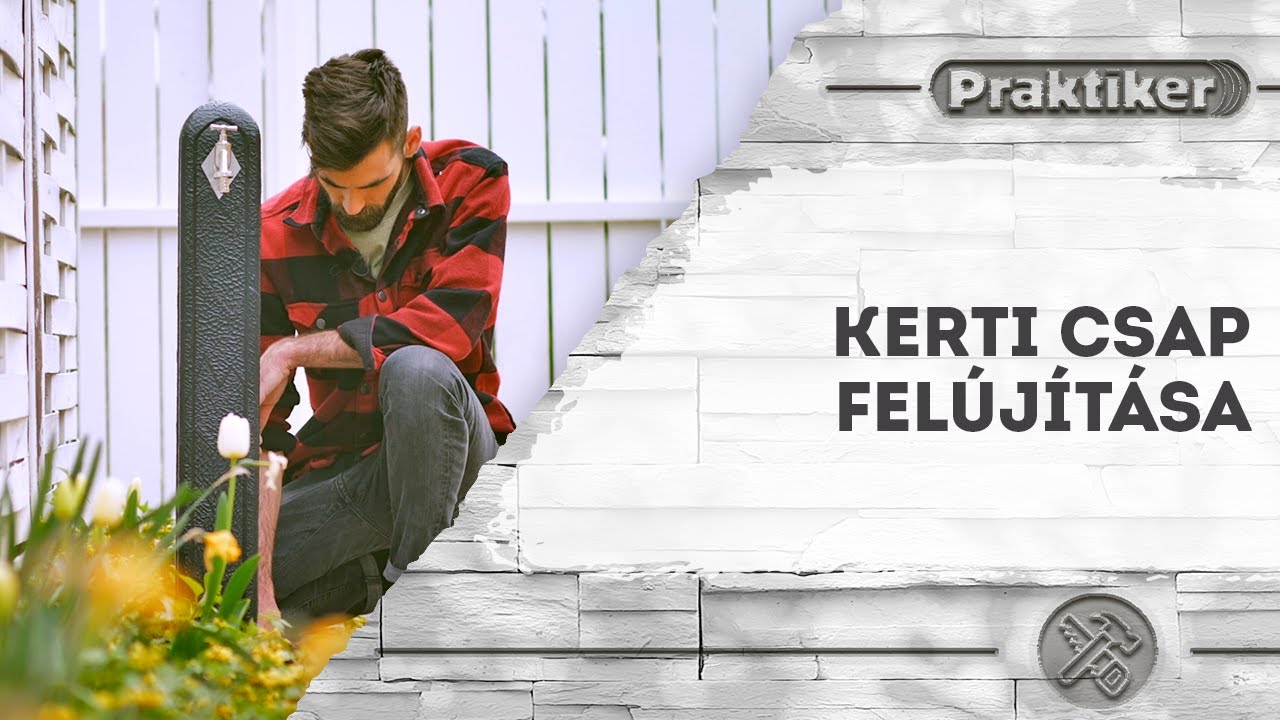 Kerti csap felújítása💧 - Kert és szabadidő - Praktiker Magyarország