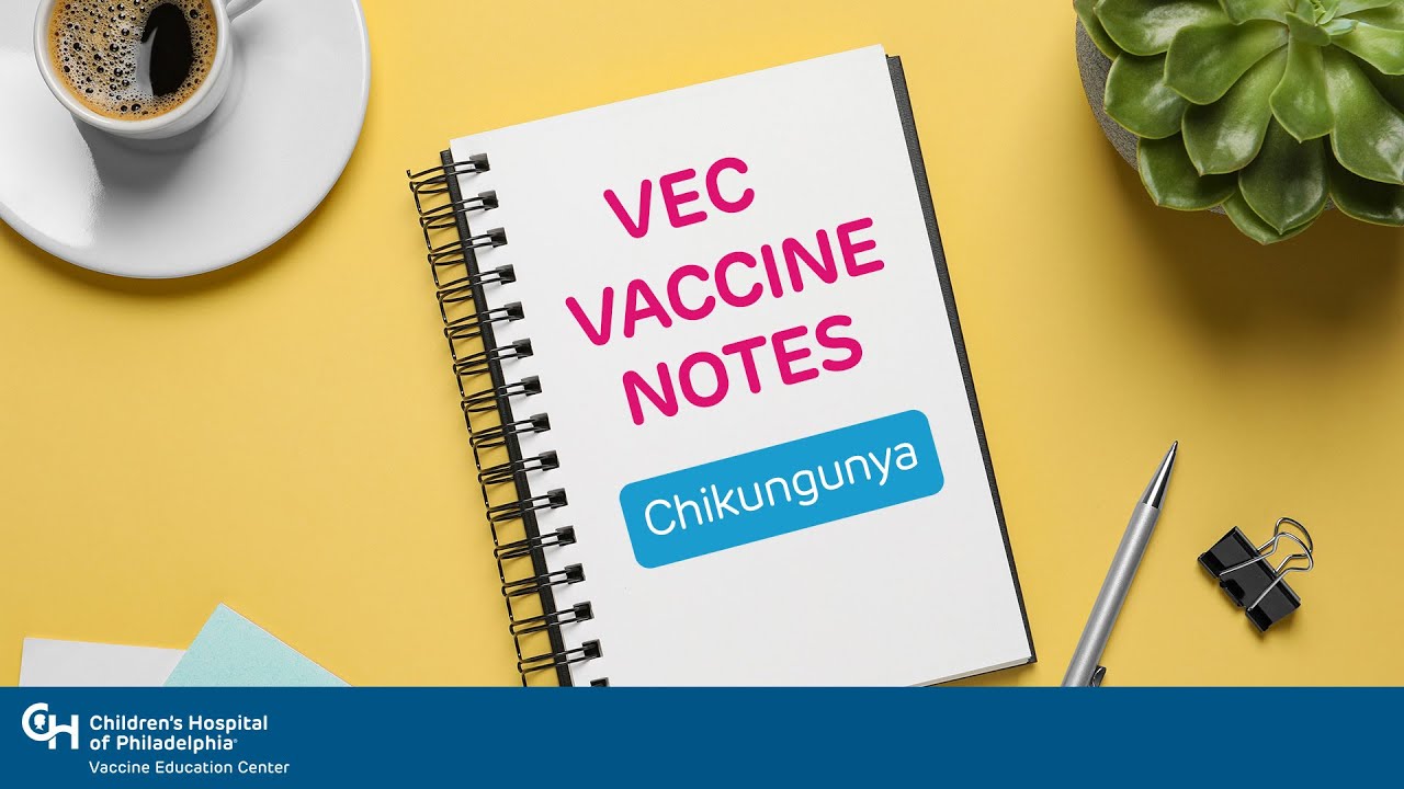 Chikungunya - VEC Vaccine Notes | Vaccine Education Center at Children’s Hospital of Philadelphia