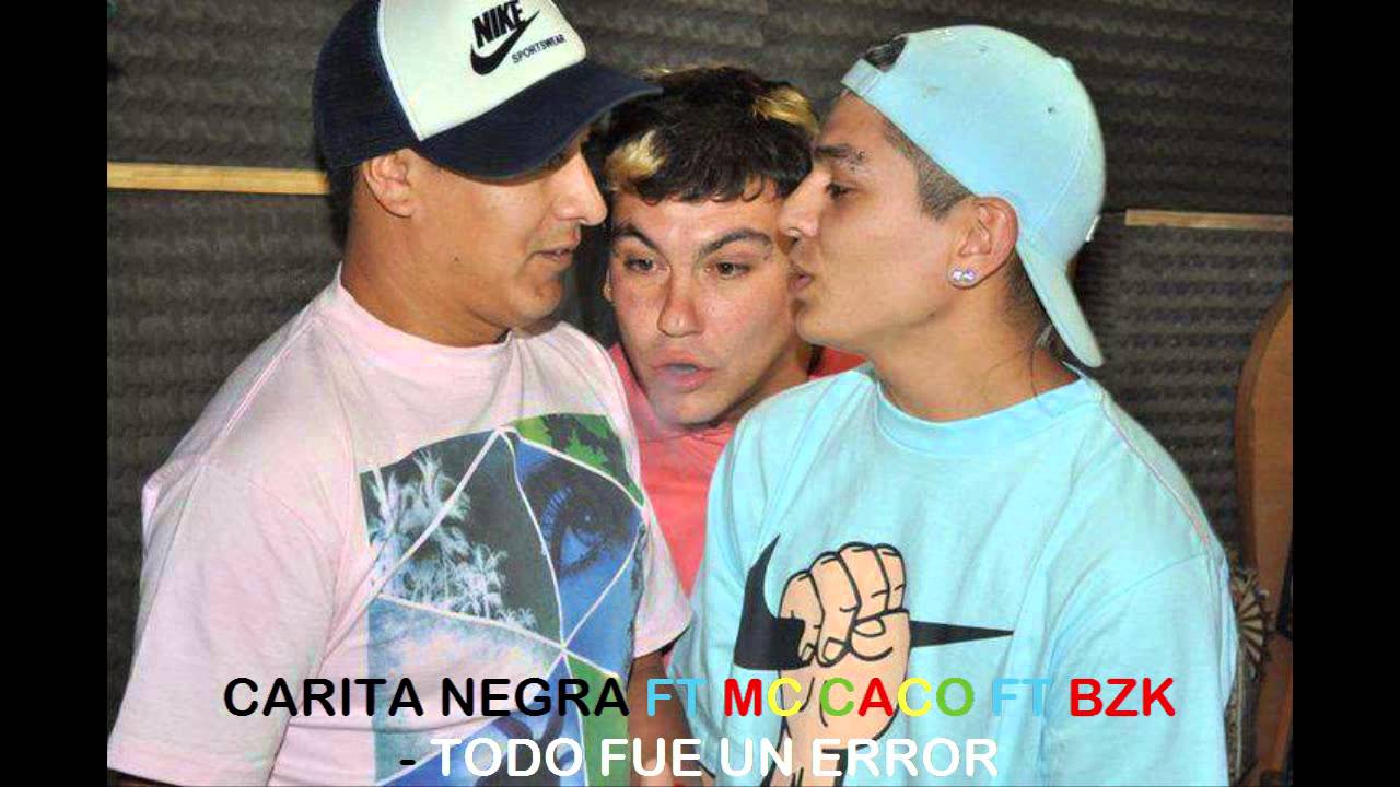 MC CACO FT CARITA NEGRA FT BZK - TODO FUE UN ERROR