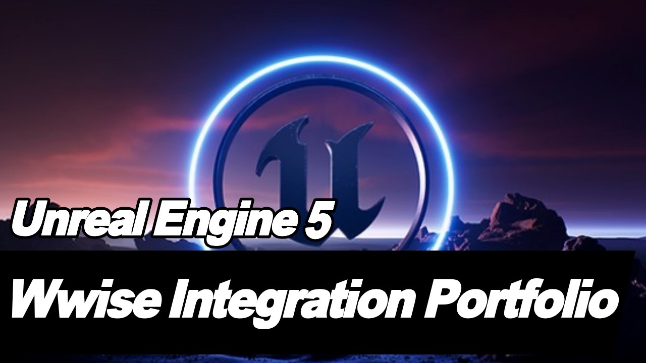 Unreal Engine5 Wwise Portfolio / 언리얼 엔진5 와이즈 오디오 시스템 구현 포트폴리오