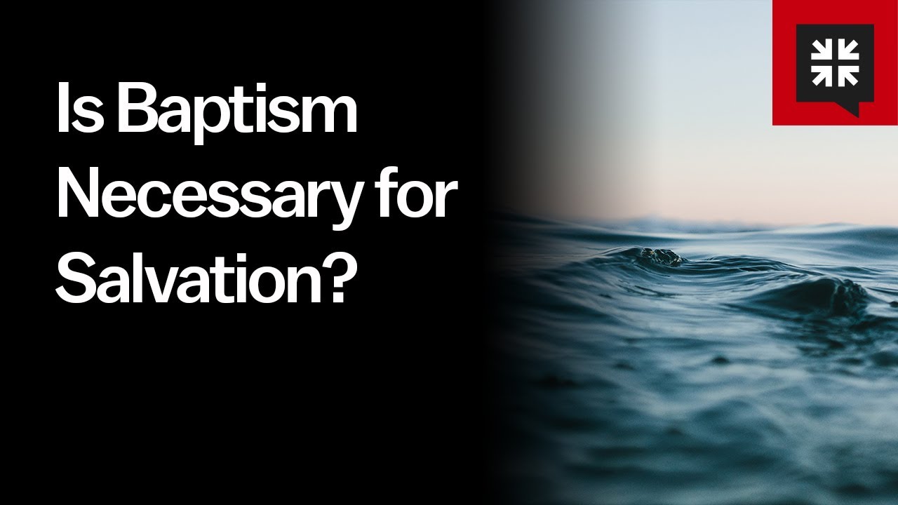 Is Baptism Necessary for Salvation?