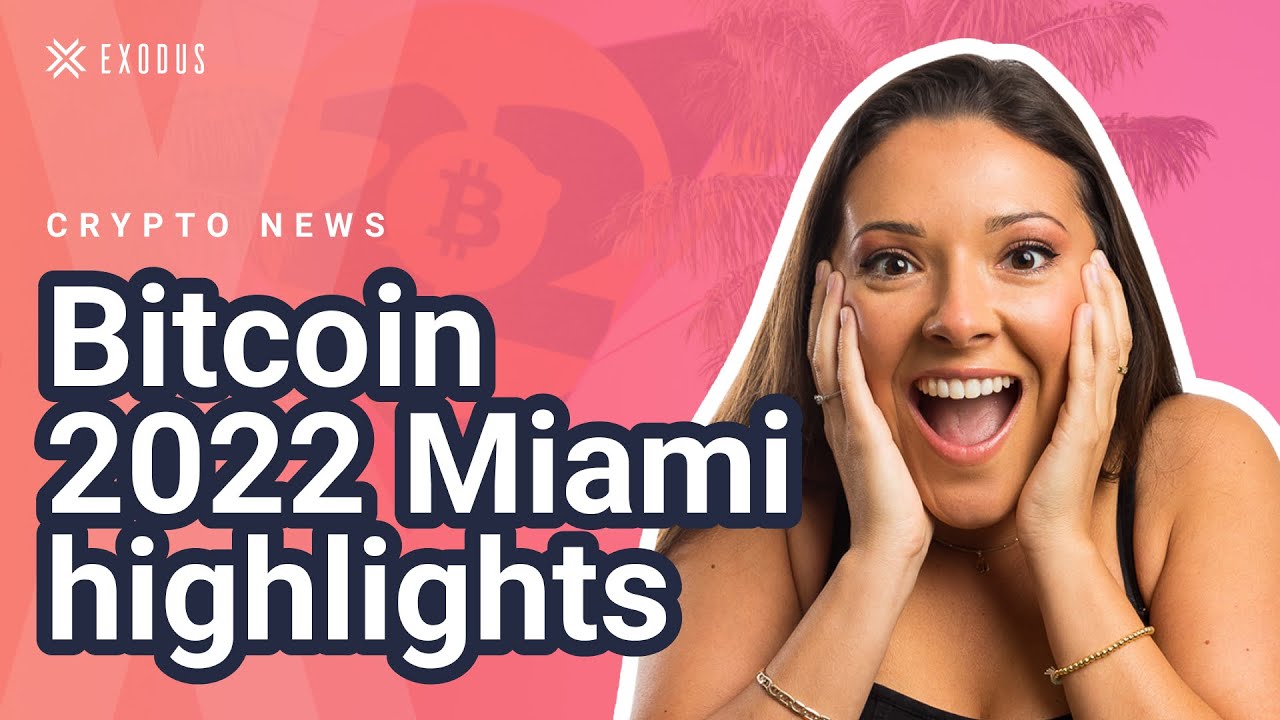 Bitcoin 2022 Miami Conference Highlights (Bitcoin news) Bitcoin conference 2022 | Crypto News Today