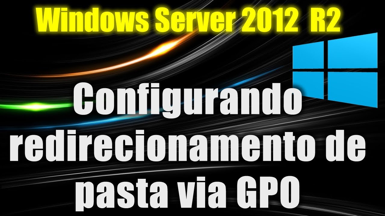 Windows Server 2012 R2 - Configurando redirecionamento de pasta via GPO