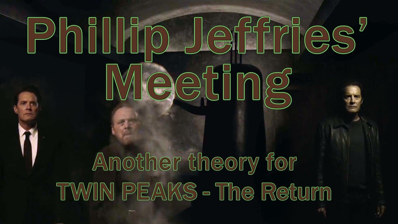 Phillip Jeffries' Meeting (Another Twin Peaks - The Return theory)