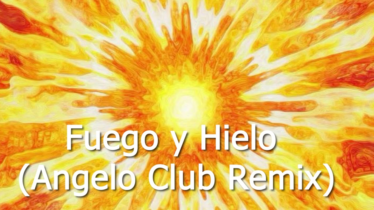 Fuego y Hielo Angelo Club Remix 2