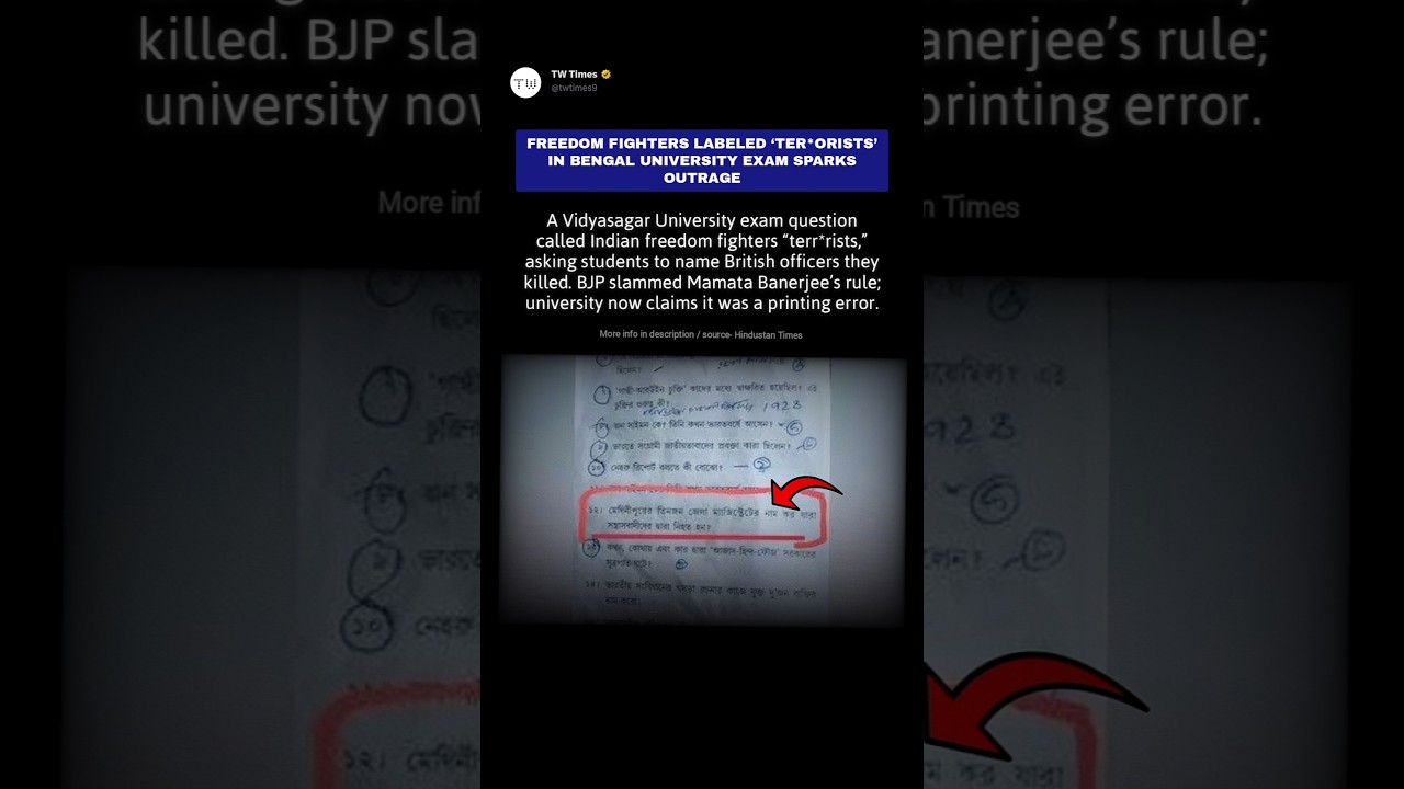 Freedom Fighters Labeled &lsquo;Terro*ists&rsquo; in Bengal University Exam Sparks Outrage