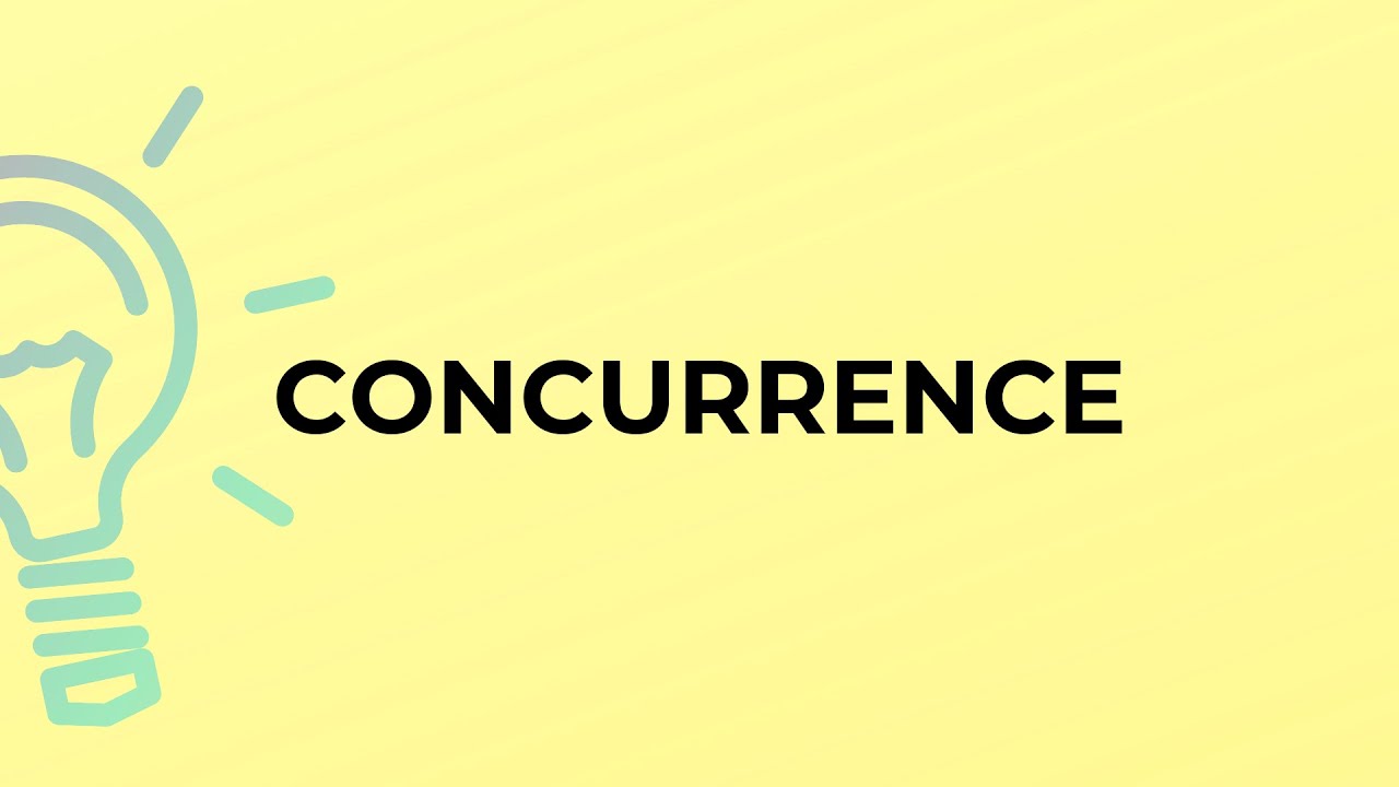 What is the meaning of the word CONCURRENCE?