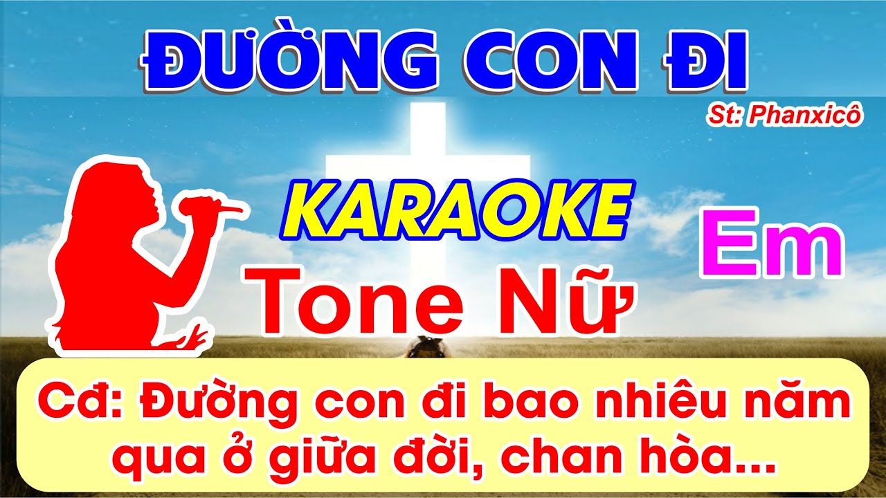 Đường Con Đi - Karaoke Tone Nữ - (St: Phanxicô) - Đường con đi bao nhiêu năm qua ở giữa đời...