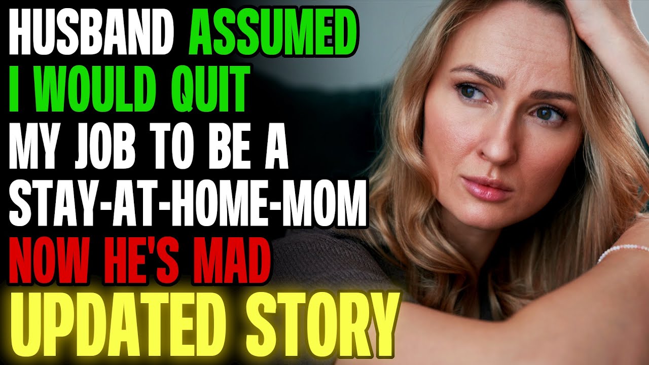 Husband Assumed I Would Quit My Job To Be A SAHM & Now He's Mad r/Relationships