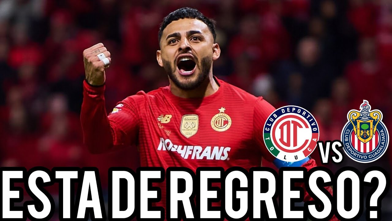 El regreso de Alexis Vega? | Toluca vs Chivas el partido de la TEMPORADA | Previa y Pronóstico 