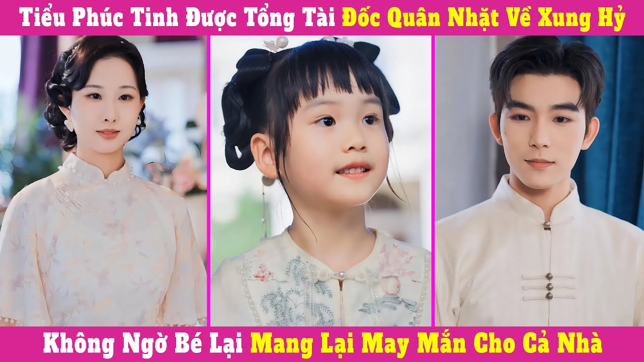 Tiểu Phúc Tinh Được Tổng Tài Đốc Quân Nhặt Về Xung Hỷ, Không Ngờ Bé Lại Mang Lại May Mắn Cho Cả Nhà