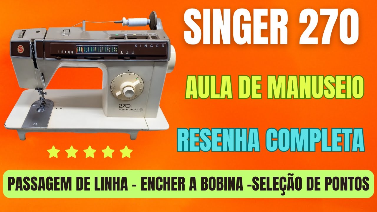 Máquina de Costura Singer 270 Bobina Mágica Aula de Manuseio Resenha Completa!