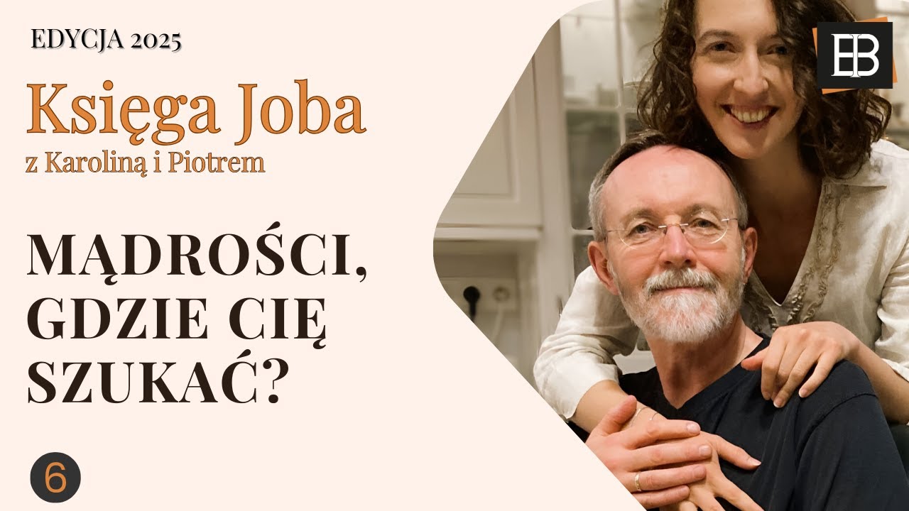 Księga Joba - Mądrości, gdzie cię szukać? (część 2, odcinek 6)