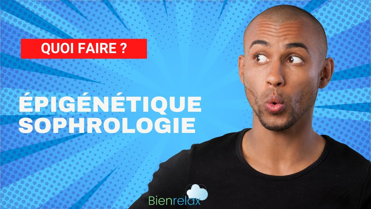 Pourquoi les médecins et les neuropsys adorent la Sophrologie ? Epigénétique