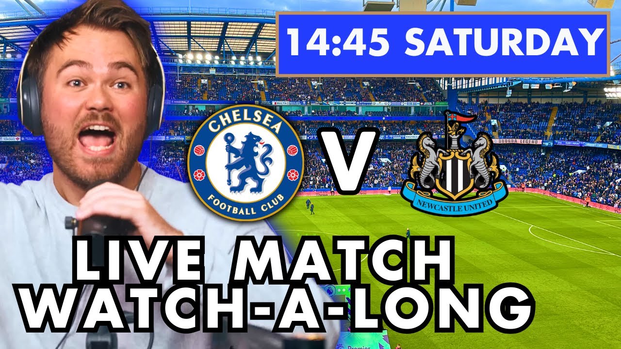 Chelsea vs Newcastle - LIVE Watch-A-Long
