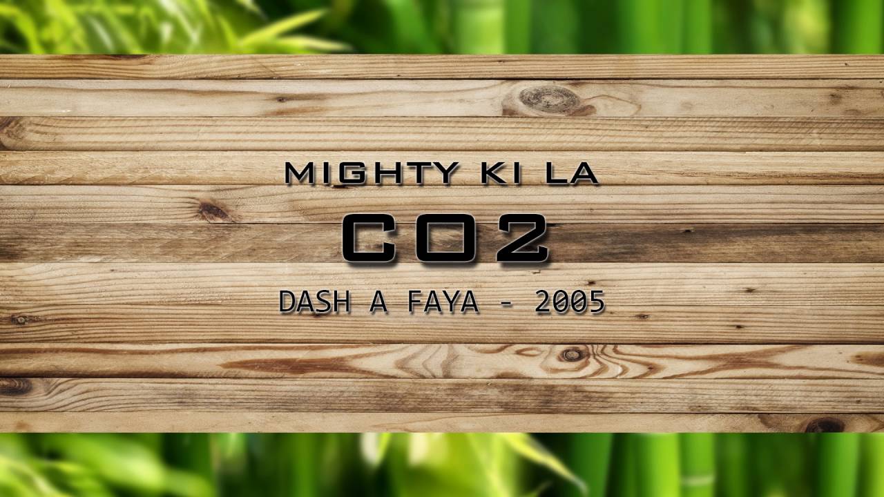Mighty Ki La - CO2 - Dash A Faya (2005)