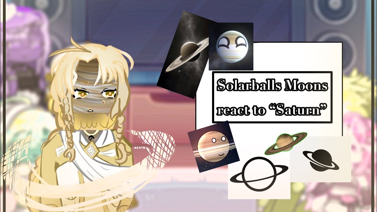 Solarballs Moons react to Saturn || part 1? || Repost ||