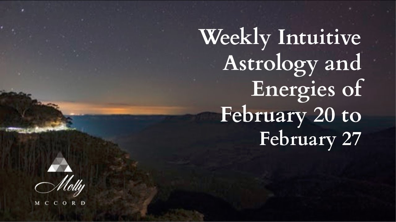 Weekly Intuitive Astrology and Energies of February 20 to 27 ~ Podcast
