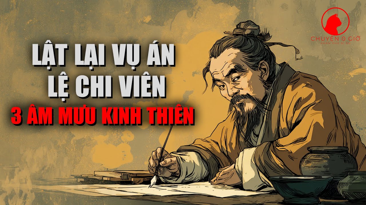 Lật Lại Vụ Án Lệ Chi Viên: 3 Âm Mưu Kinh Thiên Và Nỗi Oan Nguyễn Trãi