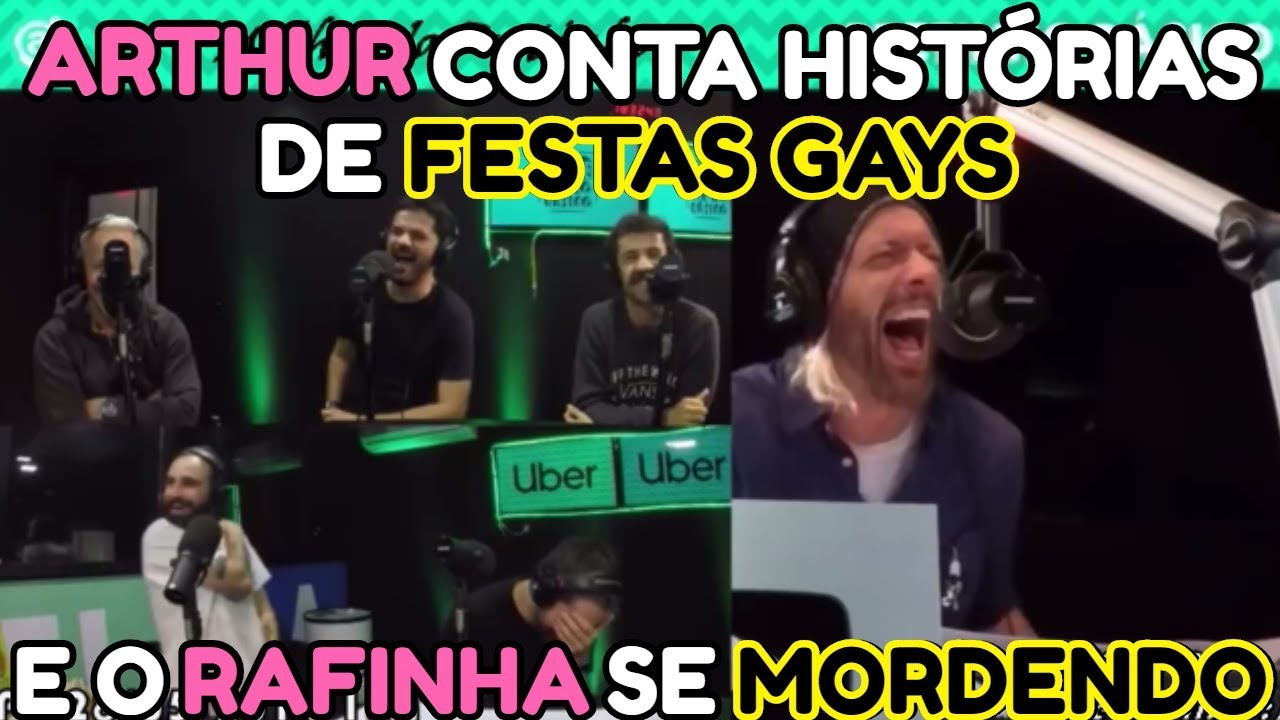 ARTHUR CONTA HISTÓRIAS DE FESTAS GAYS E O RAFINHA SE MORDENDO COM ELE