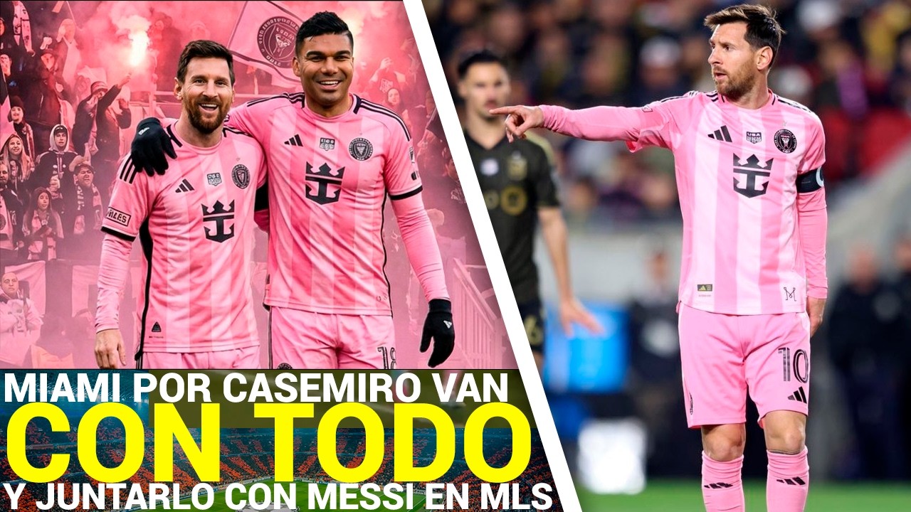 ¡LOCURA TOTAL! Inter Miami VA EN SERIO por Casemiro para JUNTARLO con Messi en la MLS