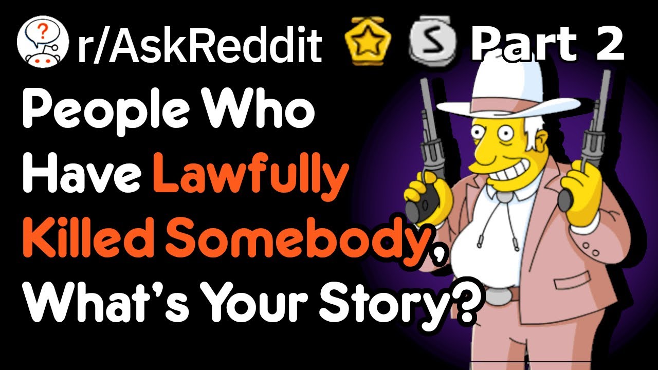 Have You Ever Lawfully Killed Somebody? [Pt2] (Self Defense Stories r/AskReddit)