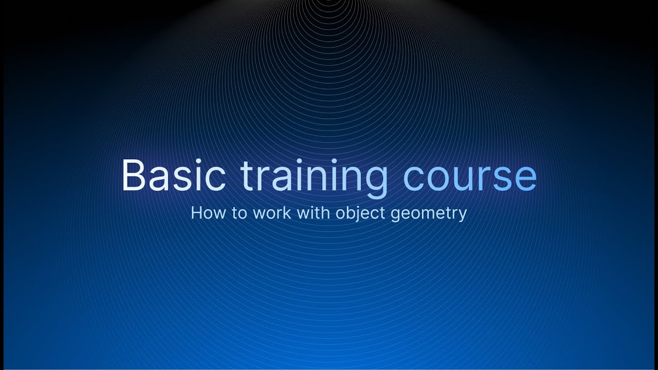 Basic Course. Module 1. How to work with object geometry.