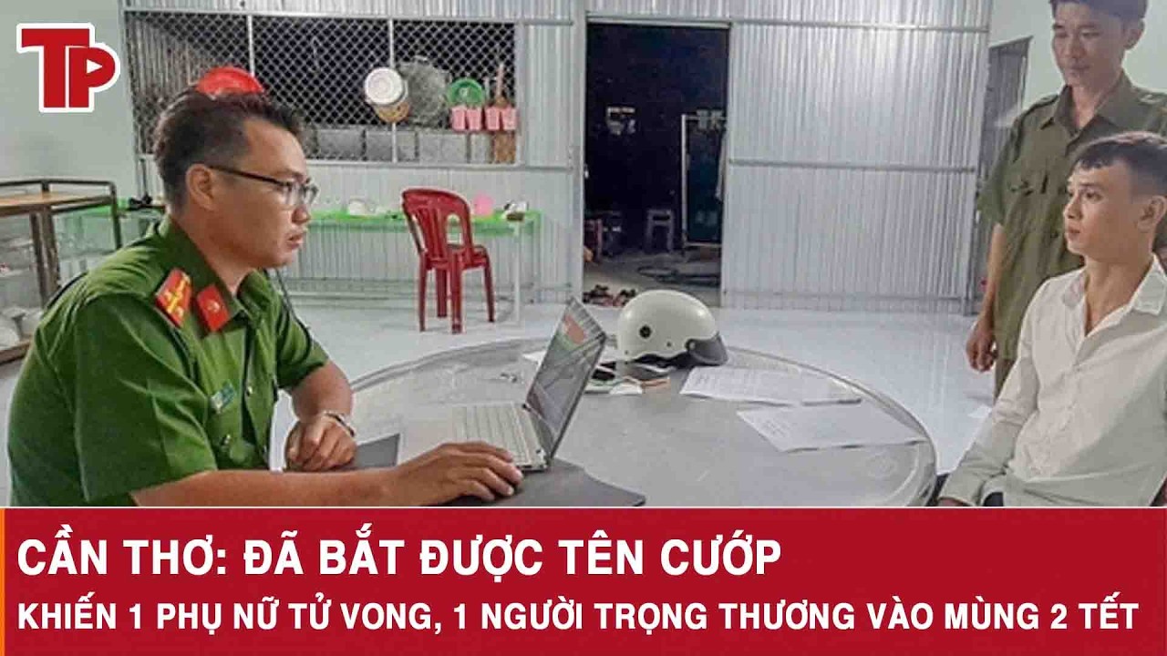 Cần Thơ: Đã bắt được tên cướp khiến 1 phụ nữ tử vong, 1 người trọng thương vào mùng 2 Tết